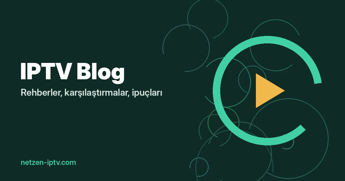 Netzen IPTV Blog: Rehberler ve Pratik İpuçları